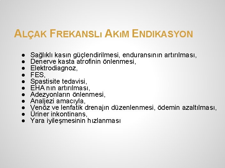 ALÇAK FREKANSLı AKıM ENDIKASYON ● ● ● Sağlıklı kasın güçlendirilmesi, enduransının artırılması, Denerve kasta ALÇAK FREKANSLı AKıM ENDIKASYON ● ● ● Sağlıklı kasın güçlendirilmesi, enduransının artırılması, Denerve kasta