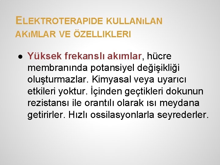 ELEKTROTERAPIDE KULLANıLAN AKıMLAR VE ÖZELLIKLERI ● Yüksek frekanslı akımlar, hücre membranında potansiyel değişikliği oluşturmazlar. ELEKTROTERAPIDE KULLANıLAN AKıMLAR VE ÖZELLIKLERI ● Yüksek frekanslı akımlar, hücre membranında potansiyel değişikliği oluşturmazlar.