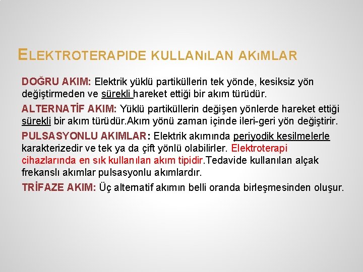 ELEKTROTERAPIDE KULLANıLAN AKıMLAR DOĞRU AKIM: Elektrik yüklü partiküllerin tek yönde, kesiksiz yön değiştirmeden ve ELEKTROTERAPIDE KULLANıLAN AKıMLAR DOĞRU AKIM: Elektrik yüklü partiküllerin tek yönde, kesiksiz yön değiştirmeden ve