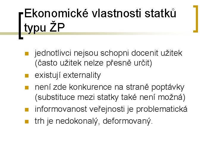 Ekonomické vlastnosti statků typu ŽP n n n jednotlivci nejsou schopni docenit užitek (často
