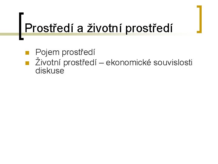 Prostředí a životní prostředí n n Pojem prostředí Životní prostředí – ekonomické souvislosti diskuse