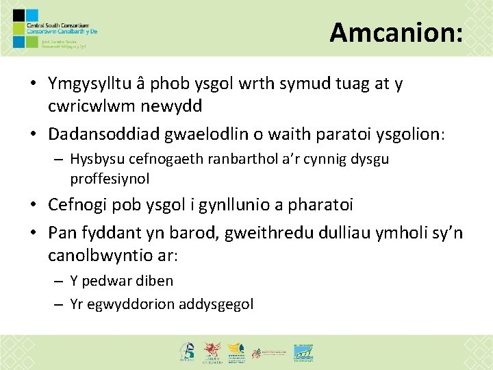 Amcanion: • Ymgysylltu â phob ysgol wrth symud tuag at y cwricwlwm newydd •