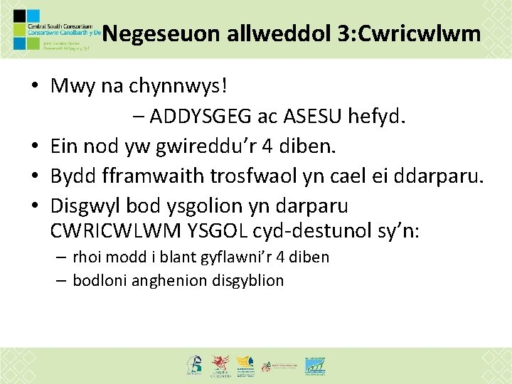 Negeseuon allweddol 3: Cwricwlwm • Mwy na chynnwys! – ADDYSGEG ac ASESU hefyd. •
