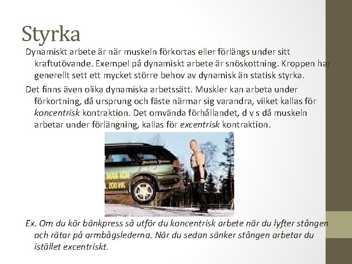 Styrka Dynamiskt arbete är när muskeln förkortas eller förlängs under sitt kraftutövande. Exempel på