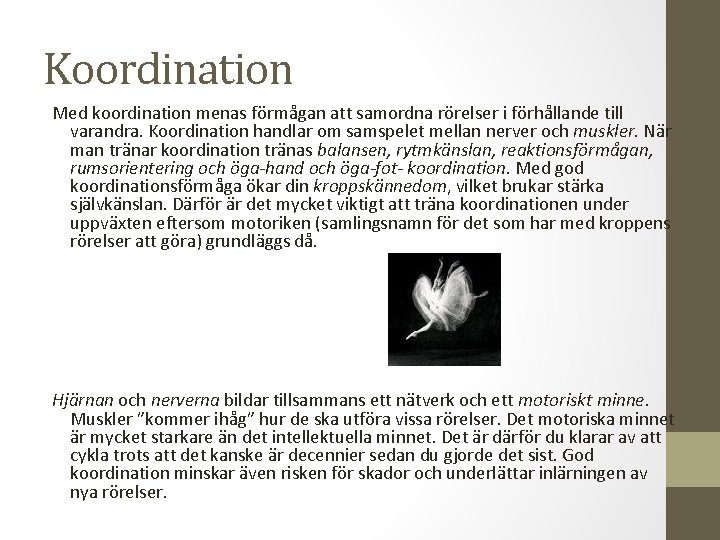 Koordination Med koordination menas förmågan att samordna rörelser i förhållande till varandra. Koordination handlar