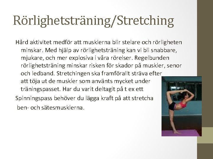 Rörlighetsträning/Stretching Hård aktivitet medför att musklerna blir stelare och rörligheten minskar. Med hjälp av