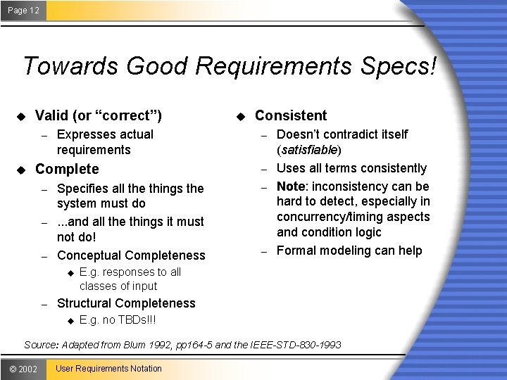 Page 12 Towards Good Requirements Specs! u Valid (or “correct”) – u Expresses actual