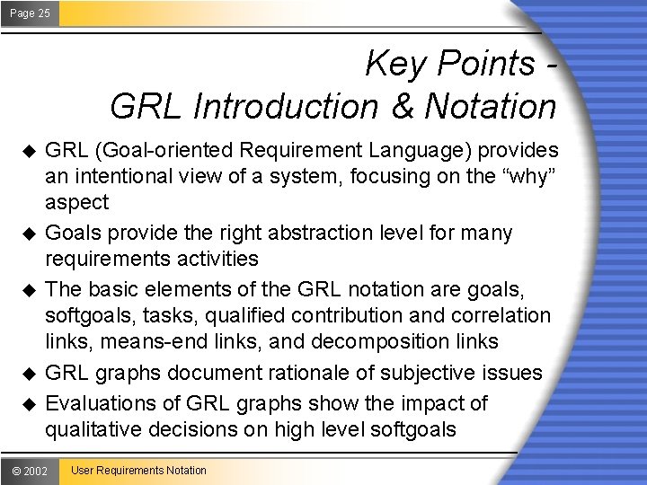 Page 25 Key Points GRL Introduction & Notation u u u GRL (Goal-oriented Requirement