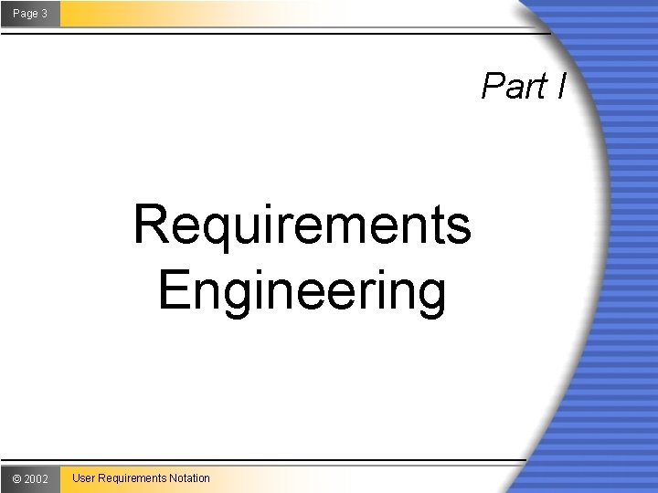 Page 3 Part I Requirements Engineering © 2002 User Requirements Notation 