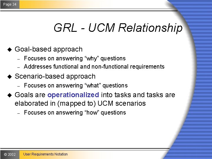 Page 34 GRL - UCM Relationship u Goal-based approach – – u Scenario-based approach