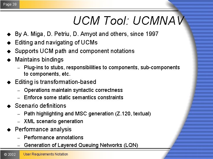 Page 39 UCM Tool: UCMNAV u u By A. Miga, D. Petriu, D. Amyot