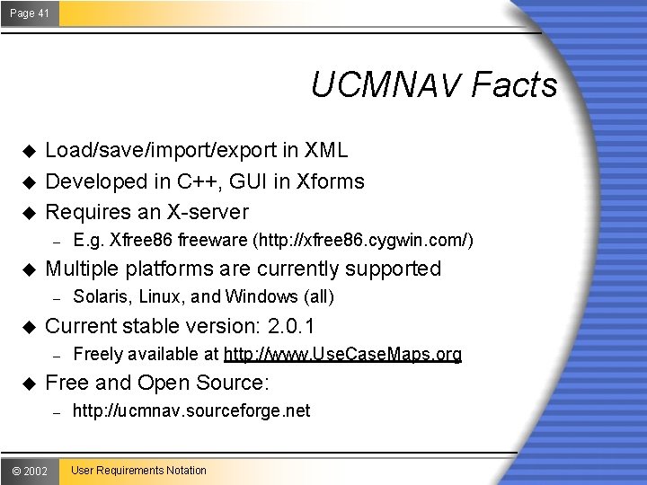 Page 41 UCMNAV Facts u u u Load/save/import/export in XML Developed in C++, GUI Page 41 UCMNAV Facts u u u Load/save/import/export in XML Developed in C++, GUI