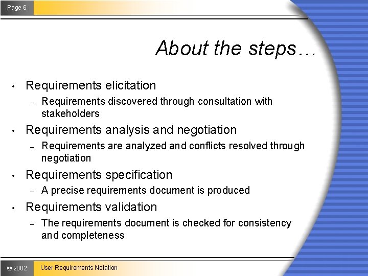 Page 6 About the steps… • Requirements elicitation – • Requirements analysis and negotiation