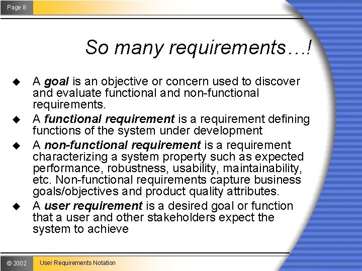 Page 8 So many requirements…! u u © 2002 A goal is an objective