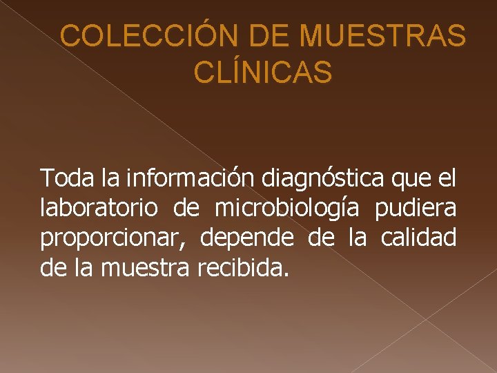 COLECCIÓN DE MUESTRAS CLÍNICAS Toda la información diagnóstica que el laboratorio de microbiología pudiera