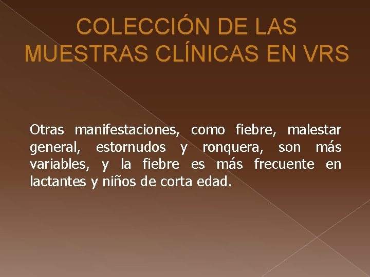 COLECCIÓN DE LAS MUESTRAS CLÍNICAS EN VRS Otras manifestaciones, como fiebre, malestar general, estornudos