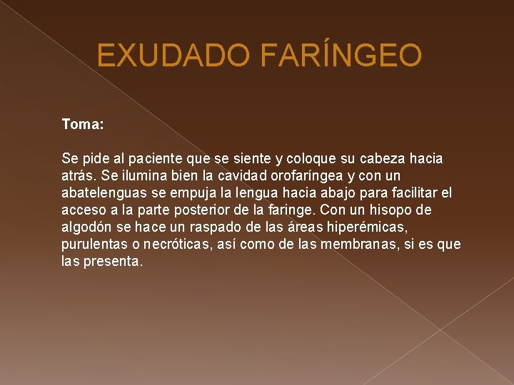 EXUDADO FARÍNGEO Toma: Se pide al paciente que se siente y coloque su cabeza