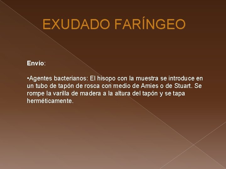 EXUDADO FARÍNGEO Envío: • Agentes bacterianos: El hisopo con la muestra se introduce en