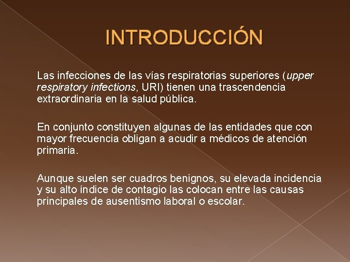 INTRODUCCIÓN Las infecciones de las vías respiratorias superiores (upper respiratory infections, URI) tienen una