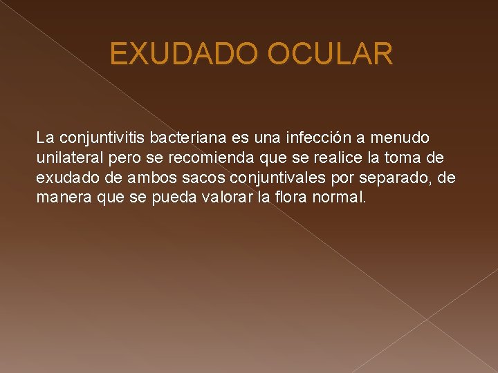 EXUDADO OCULAR La conjuntivitis bacteriana es una infección a menudo unilateral pero se recomienda