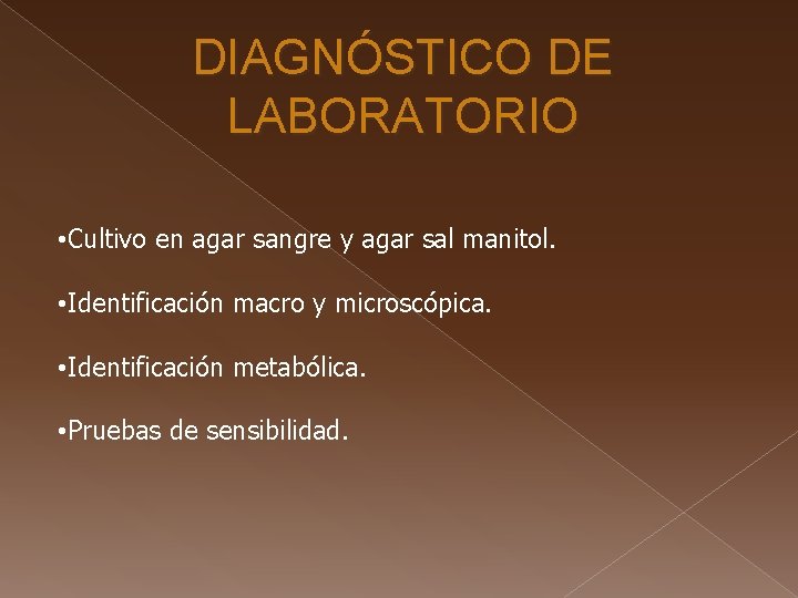DIAGNÓSTICO DE LABORATORIO • Cultivo en agar sangre y agar sal manitol. • Identificación