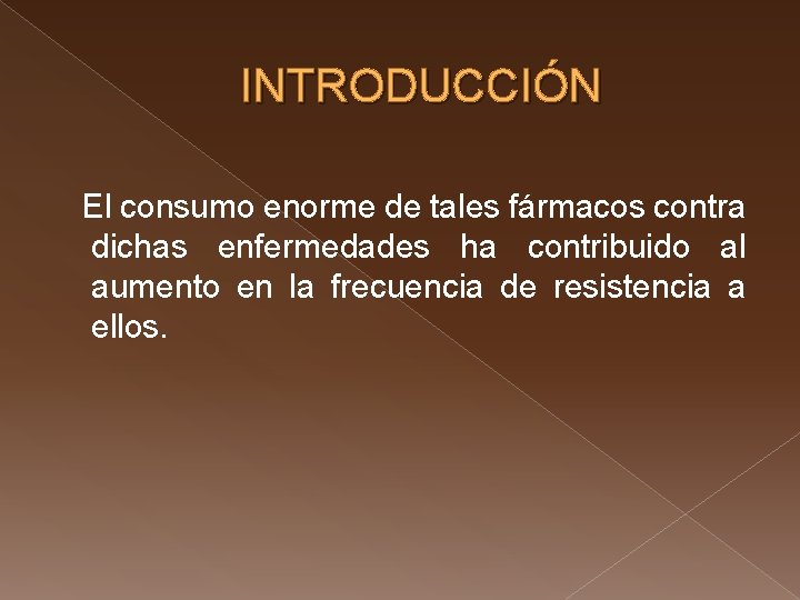 INTRODUCCIÓN El consumo enorme de tales fármacos contra dichas enfermedades ha contribuido al aumento