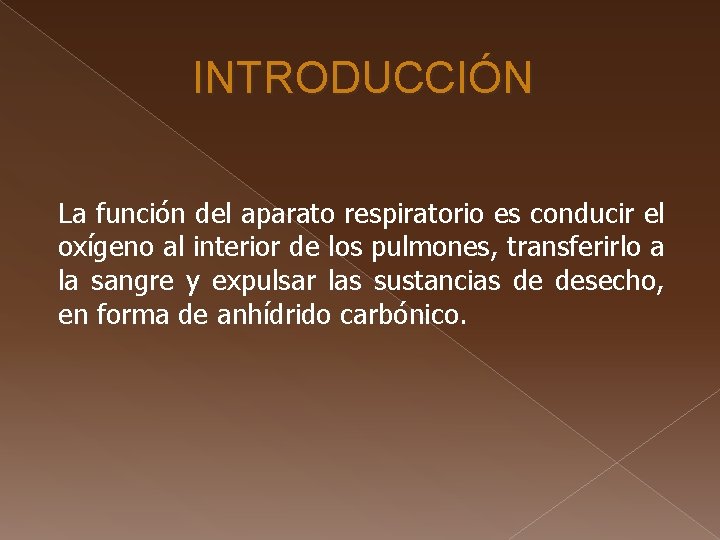 INTRODUCCIÓN La función del aparato respiratorio es conducir el oxígeno al interior de los