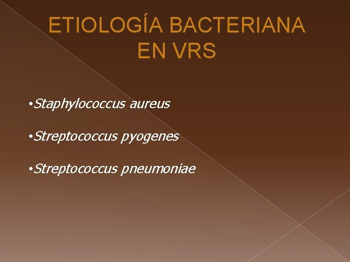 ETIOLOGÍA BACTERIANA EN VRS • Staphylococcus aureus • Streptococcus pyogenes • Streptococcus pneumoniae 