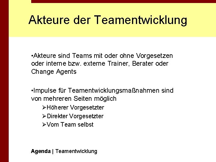 Akteure der Teamentwicklung • Akteure sind Teams mit oder ohne Vorgesetzen oder interne bzw.