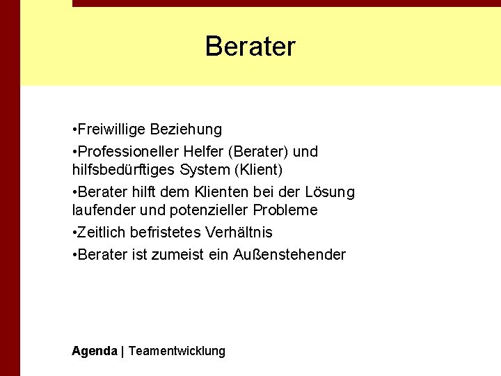 Berater • Freiwillige Beziehung • Professioneller Helfer (Berater) und hilfsbedürftiges System (Klient) • Berater