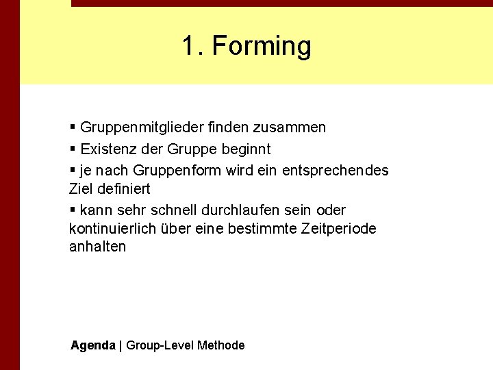 1. Forming § Gruppenmitglieder finden zusammen § Existenz der Gruppe beginnt § je nach