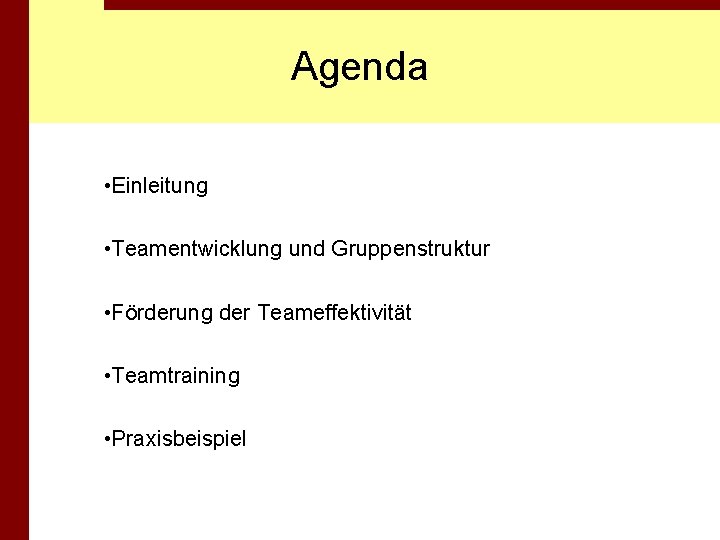 Agenda • Einleitung • Teamentwicklung und Gruppenstruktur • Förderung der Teameffektivität • Teamtraining •