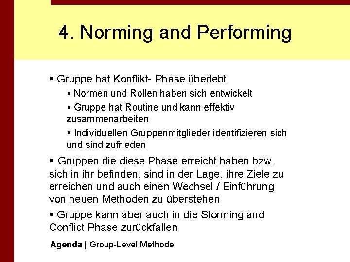 4. Norming and Performing § Gruppe hat Konflikt- Phase überlebt § Normen und Rollen