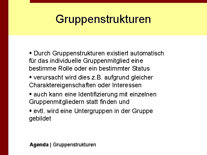 Gruppenstrukturen § Durch Gruppenstrukturen existiert automatisch für das individuelle Gruppenmitglied eine bestimme Rolle oder