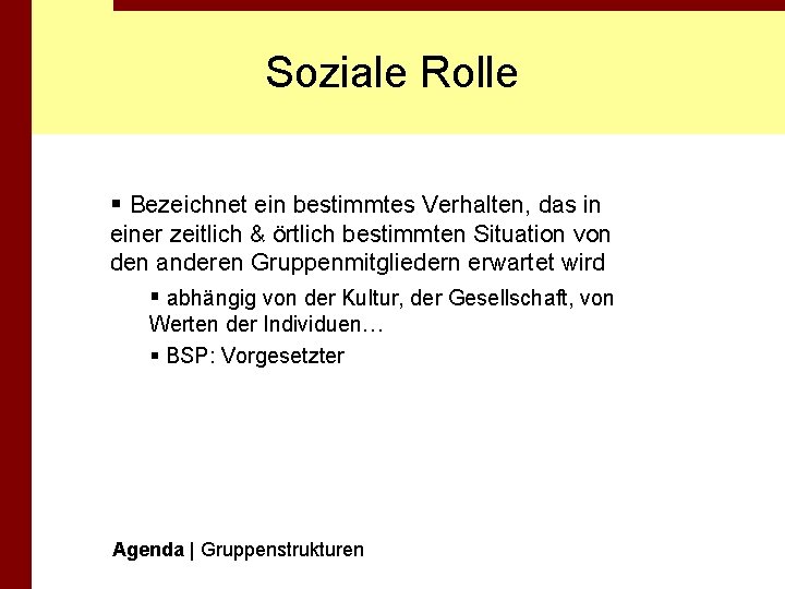 Soziale Rolle § Bezeichnet ein bestimmtes Verhalten, das in einer zeitlich & örtlich bestimmten