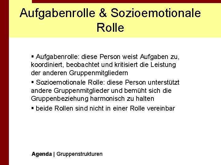 Aufgabenrolle & Sozioemotionale Rolle § Aufgabenrolle: diese Person weist Aufgaben zu, koordiniert, beobachtet und