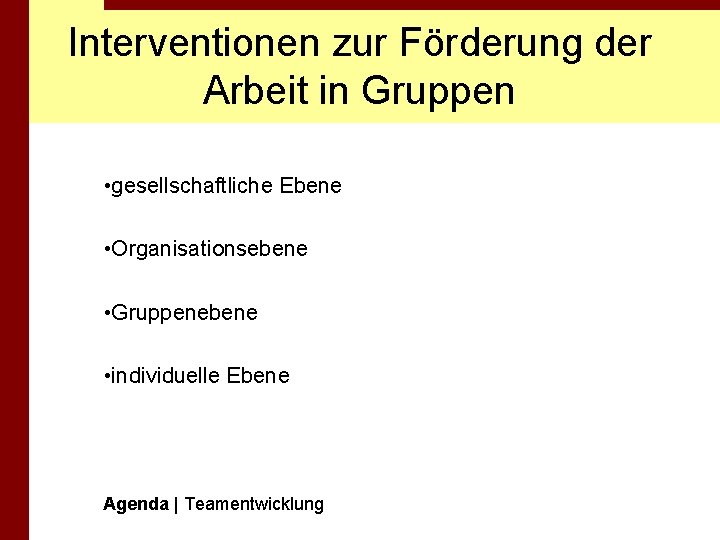 Interventionen zur Förderung der Arbeit in Gruppen • gesellschaftliche Ebene • Organisationsebene • Gruppenebene