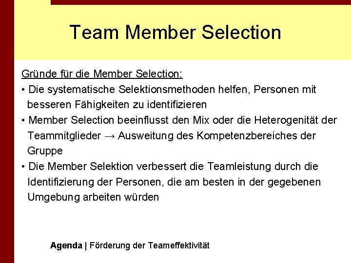 Team Member Selection Gründe für die Member Selection: • Die systematische Selektionsmethoden helfen, Personen