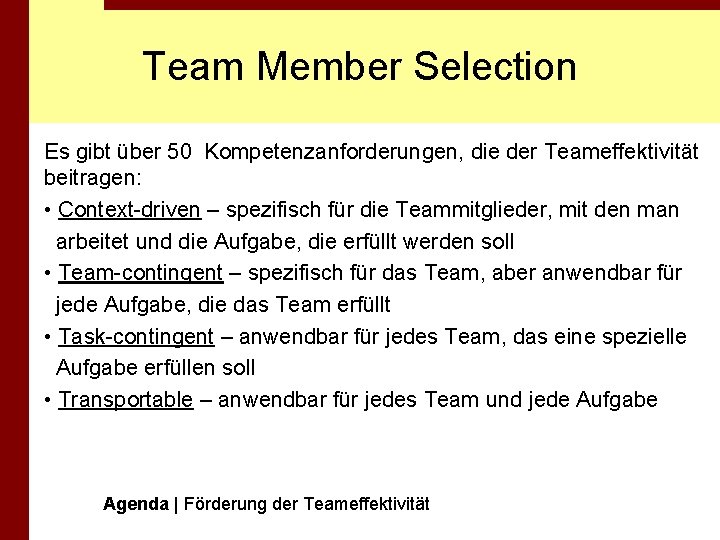 Team Member Selection Es gibt über 50 Kompetenzanforderungen, die der Teameffektivität beitragen: • Context-driven