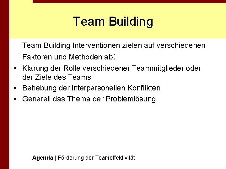 Team Building Interventionen zielen auf verschiedenen Faktoren und Methoden ab: • Klärung der Rolle