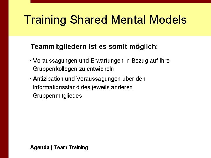 Training Shared Mental Models Teammitgliedern ist es somit möglich: • Voraussagungen und Erwartungen in