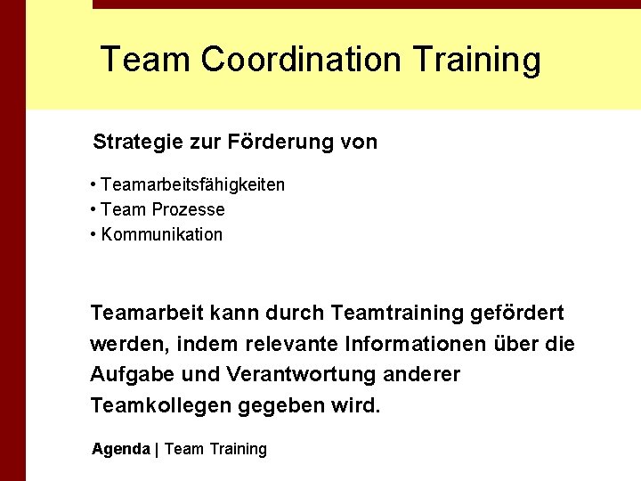 Team Coordination Training Strategie zur Förderung von • Teamarbeitsfähigkeiten • Team Prozesse • Kommunikation