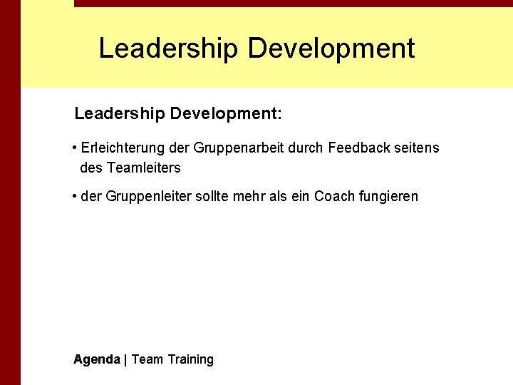 Leadership Development: • Erleichterung der Gruppenarbeit durch Feedback seitens des Teamleiters • der Gruppenleiter