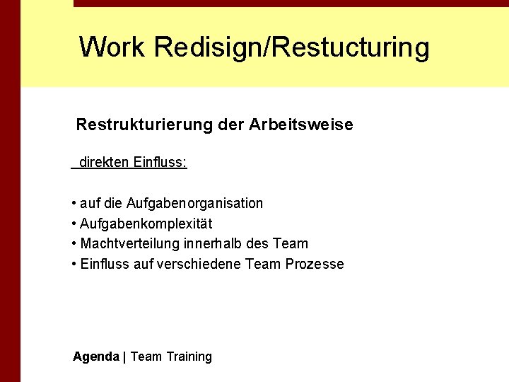 Work Redisign/Restucturing Restrukturierung der Arbeitsweise direkten Einfluss: • auf die Aufgabenorganisation • Aufgabenkomplexität •