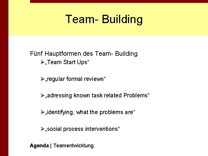 Team- Building Fünf Hauptformen des Team- Building Ø„Team Start Ups“ Ø„regular formal reviews“ Ø„adressing