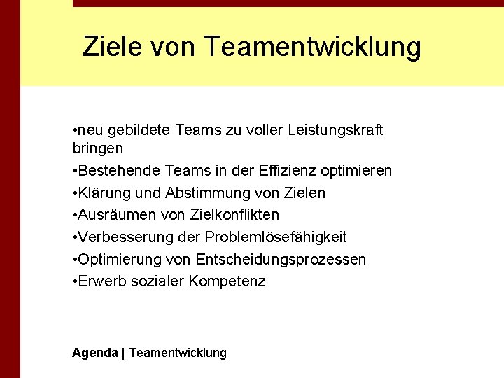 Ziele von Teamentwicklung • neu gebildete Teams zu voller Leistungskraft bringen • Bestehende Teams