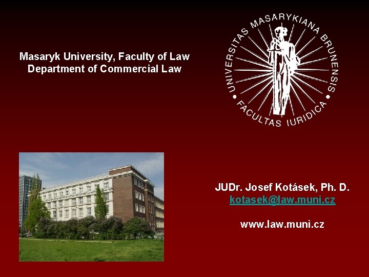 Masaryk University, Faculty of Law Department of Commercial Law JUDr. Josef Kotásek, Ph. D.
