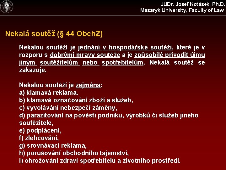 JUDr. Josef Kotásek, Ph. D. Masaryk University, Faculty of Law Nekalá soutěž (§ 44