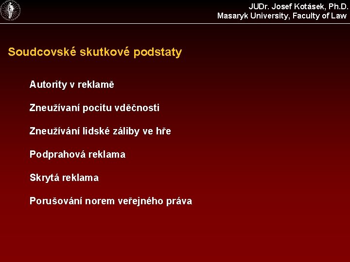 JUDr. Josef Kotásek, Ph. D. Masaryk University, Faculty of Law Soudcovské skutkové podstaty Autority