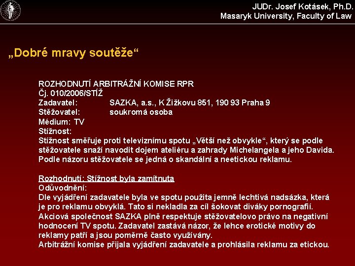JUDr. Josef Kotásek, Ph. D. Masaryk University, Faculty of Law „Dobré mravy soutěže“ ROZHODNUTÍ